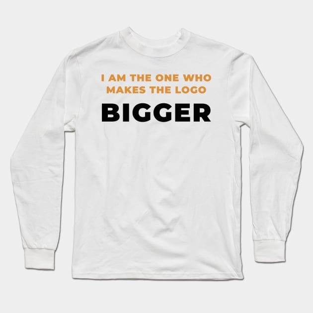 I make the logo bigger Long Sleeve T-Shirt by GraphicDesigner